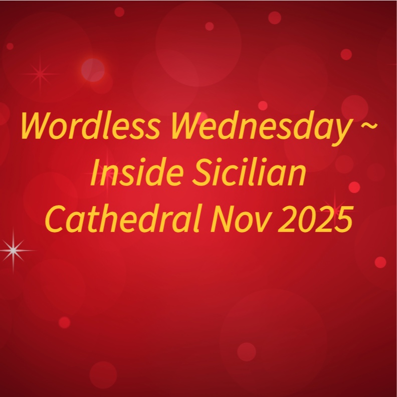 Wordless Wednesday ~ Inside Sicilian Cathedral Nov 2025