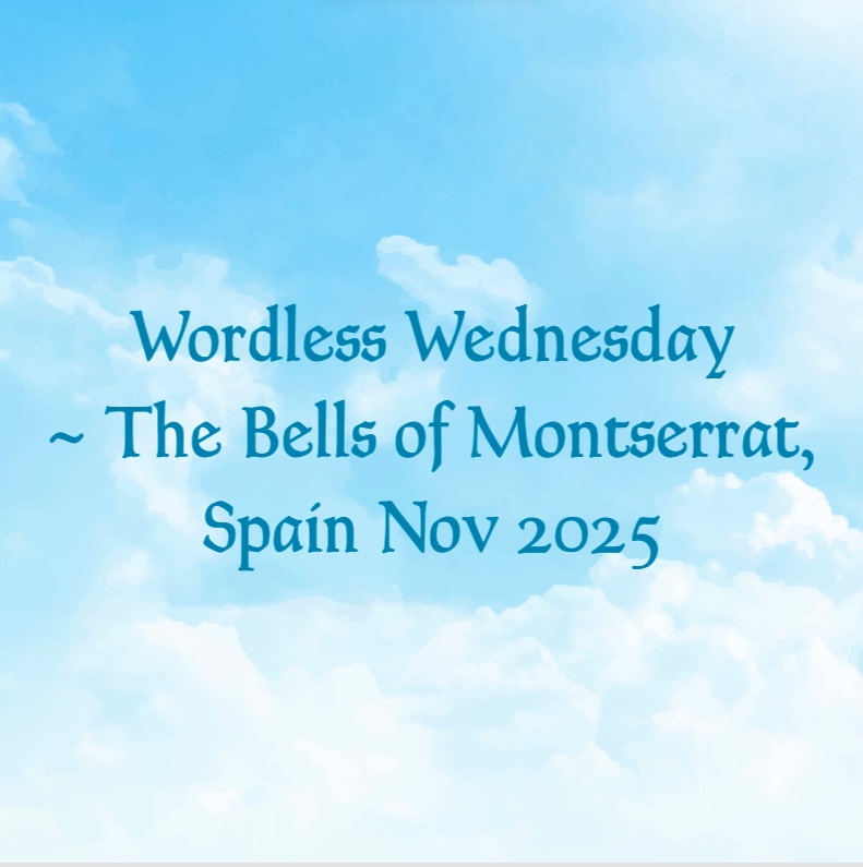 Wordless Wednesday ~ The Bells of Montserrat, Spain Nov 2025