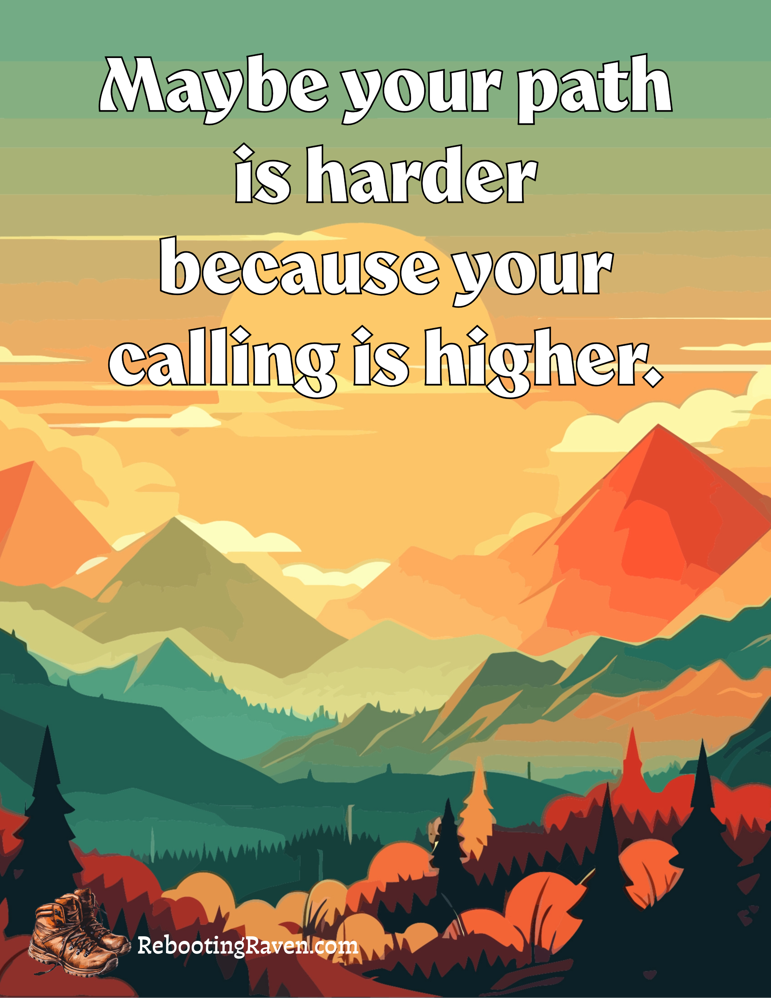 Graphic Greetings:  Maybe your path is harder because your calling is higher