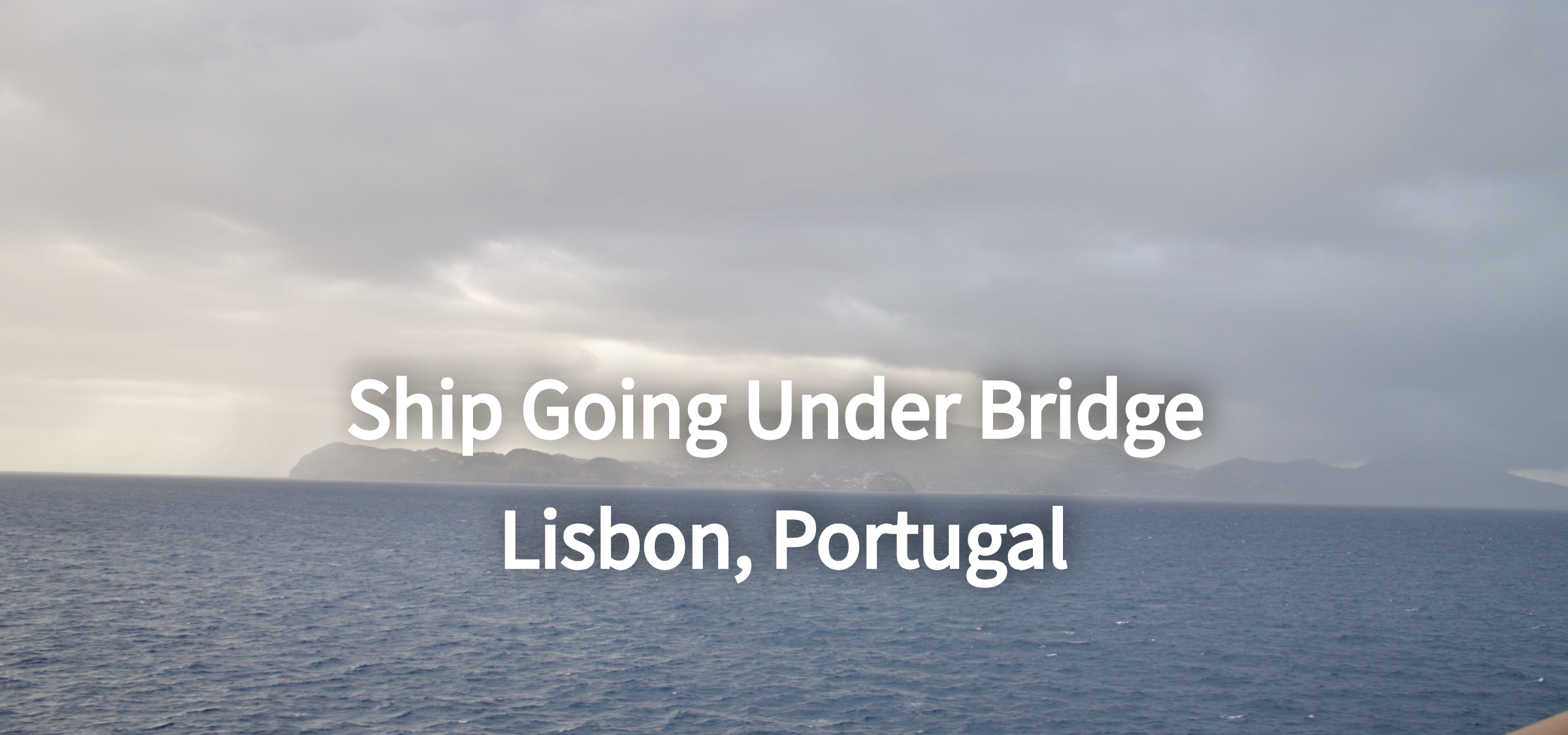 Wordless Wednesday ~ Ship Going Under Bridge Lisbon Portugal