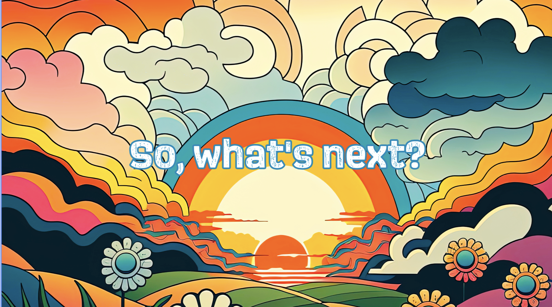 So, what’s next?